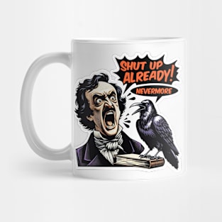 Edgar Allan Poe Quoth The Raven Nevermore Shut Up Already Mug